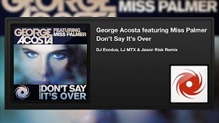 George Acosta featuring Miss Palmer - Don't Say It's Over (DJ Exodus, LJ MTX & Jason Risk Remix)