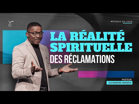 La réalité spirituelle des réclamations  - Ps Alexandre AMAZOU