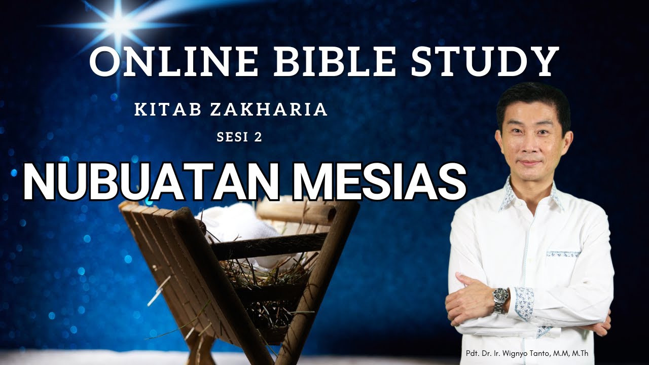 Kitab Zakharia – Sesi 2 – Nubuatan Mesias – Pdt. Dr. Ir. Wignyo Tanto, M.M, M.Th