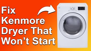 How To Fix Kenmore Dryer That Won't Start (What To Do When Your Kenmore Dryer Won't Start)
