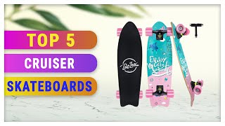 Best Cruiser Skateboards 2021