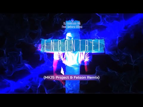 DJ Emerson Mk - Encontrei Feat. Debora Ulhoa (MKJS Project & Felson Remix) [Web Clip 4k]