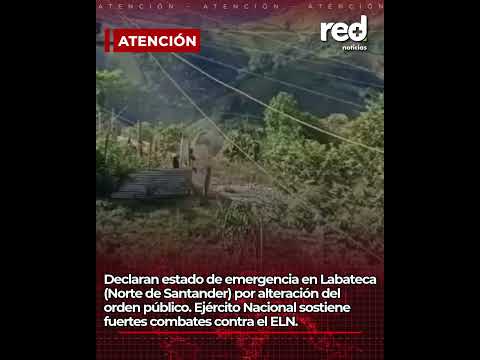 Declaran ESTADO DE EMERGENCIA en Norte de Santander: Ejército se enfrenta con el ELN