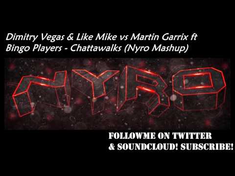 Dimitry Vegas & Like Mike vs Martin Garrix ft Bingo Players - Chattawalks (Nyro Mashup)