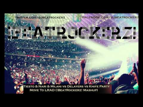 Tiesto & Nari & Milani vs Delayers vs Knife Party - Move To LRAD (!BeatRockerz! Mashup)