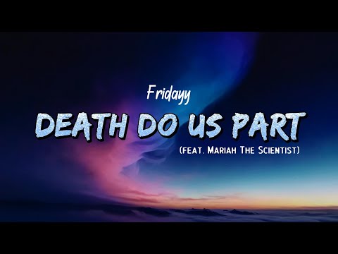 Fridayy - Death Do Us Part (Lyrics) feat. Mariah The Scientist