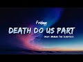 Fridayy - Death Do Us Part (Lyrics) feat. Mariah The Scientist