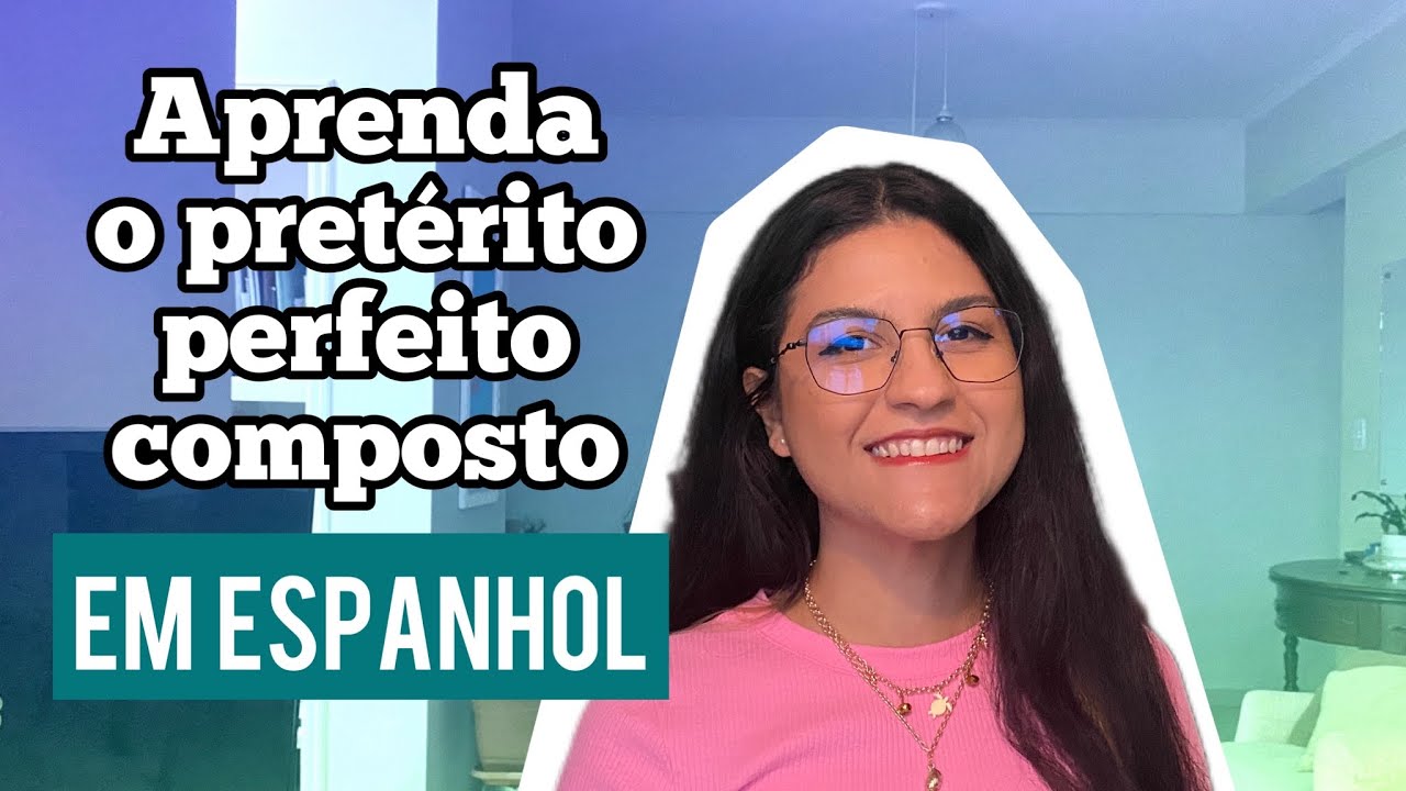 Aprenda o pretérito perfeito composto (PRETÉRITO PERFECTO) em espanhol
