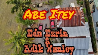 Download lagu Abe itey - Eda Ezrin feat Adik Waniey mp3