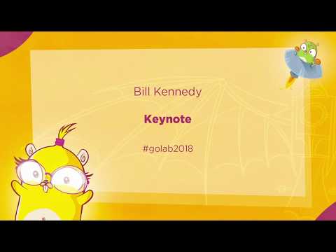 GoLab 2018 - Bill Kennedy - Keynote