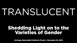 Translucent:  Shedding Light on the Varieties of Gender