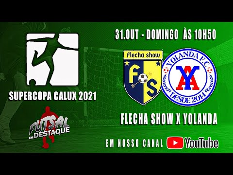 SUPER COPA CALUX 2021 - FLECHA SHOW X YOLANDA - AO VIVO FUTSAL EM DESTAQUE