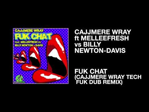 Cajjmere Wray ft Melleefresh vs Billy Newton-Davis / Fukchat (Cajjmere Wray Tech Fuk Dub Remix)