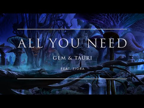 Gem & Tauri - All You Need (feat. Fiora) | Ophelia Records