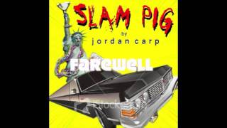 Jordan Carp - Farewell - Slam Pig