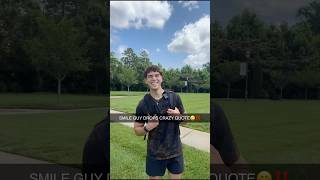 SMILE GUY DROPS CRAZY QUOTE‼️😄 #shorts