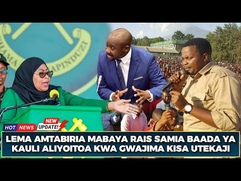 KIMENUKA! LEMA BILA UOGA ATOA UTABIRI MZITO KWA RAIS SAMIA BAADA YA KAULI YAKE ALIYOITOA KWA GWAJIMA