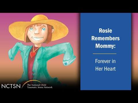 Rosie Remembers Mommy: Forever in Her Heart Video | The National Child Traumatic Stress Network