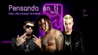 Pensando en ti REMIX - Pablo Chill-e ft Anuel AA, Noriel