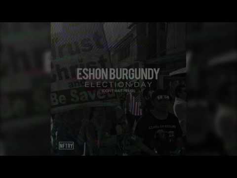 Eshon Burgundy - Election Day (Don't Wait Remix)