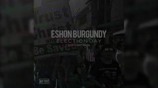 Eshon Burgundy - Election Day (Don't Wait Remix)