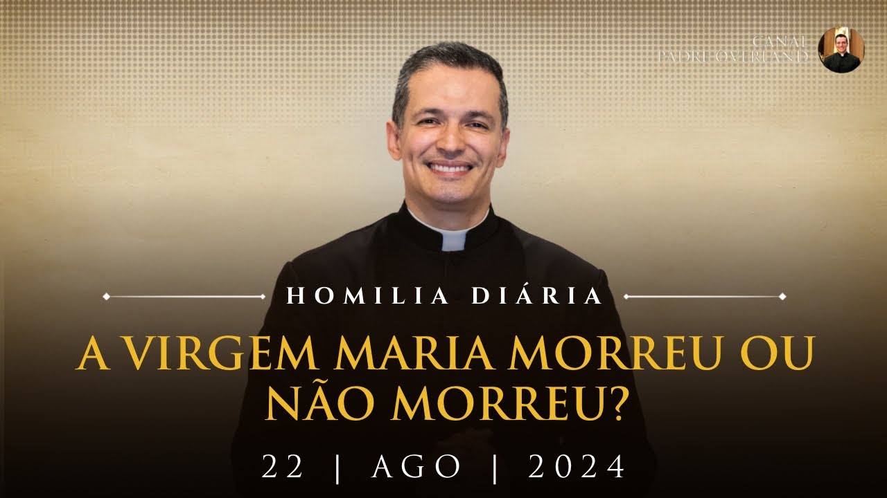 A Virgem Maria morreu ou não morreu? (Pe. Overland - Homilia - 22/08/2024)