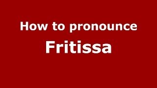 How to pronounce Fritissa