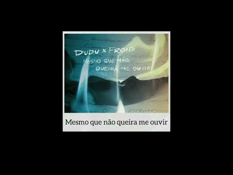 Dudu e Froid - Mesmo Que Não Queira Me Ouvir (Letra)