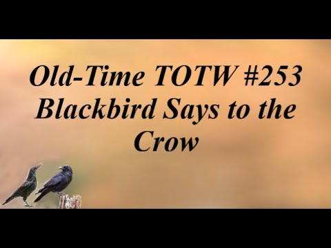 Old-Time TOTW #253 Blackbird Says to the Crow (Cuje Bertram) 4/30/23