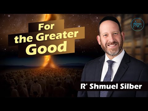For the Greater Good | Rabbi Shmuel Silber