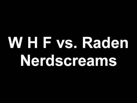 W H F vs. Ra-den Nerdscream's