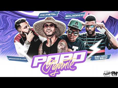 AFINHO DO FLUXO,  GELADO NO BEAT,  MC METAL,  BOLADINHO  -  POPO GIGANTE