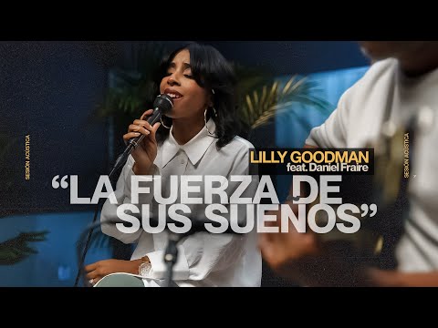 Lilly Goodman - La Fuerza De Sus Sueños, feat. Daniel Fraire (Sesión Acústica)