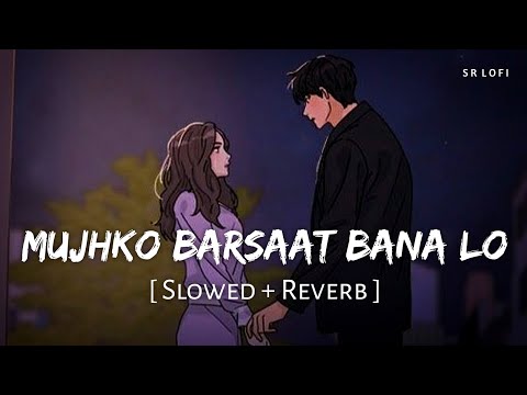 Mujhko Barsaat Bana Lo (Slowed + Reverb) | Armaan Malik | Junooniyat | SR Lofi