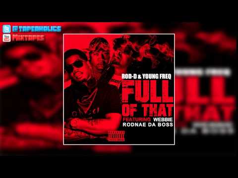 Rod-D & Young Freq - Full Of That (Feat. Webbie) [Prod. By Rodnae Da Boss]