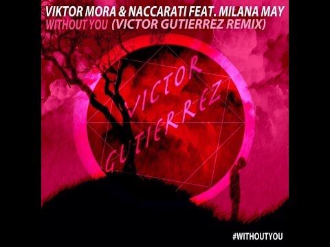 Viktor Mora & Naccarati Feat. Milana May - Without You (Victor Gutierrez Remix)