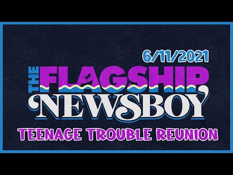 The Flagship NewsBoy - Teenage Trouble Reunion 6/11/2021