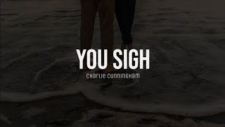 You sigh - Charlie Cunningham (lyrics)