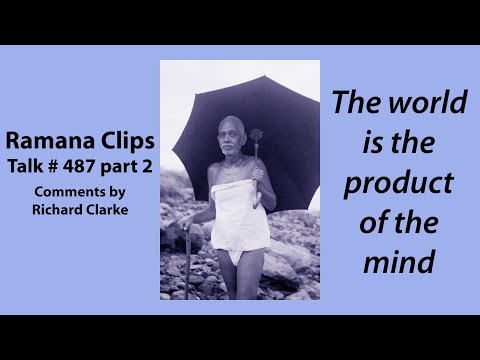 The world is the product of the mind - Ramana Clips Talk # 487 part 2