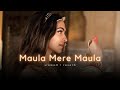 Maula Mere Maula Slowed Reverb The Harshy