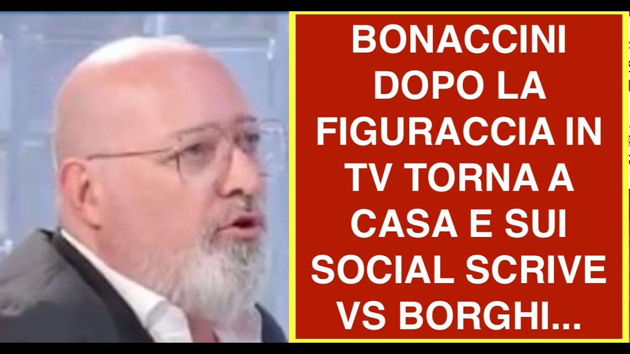 BONACCINI DOPO LA FIGURACCIA IN TV TORNA A CASA E SUI SOCIAL SCRIVE VS BORGHI...