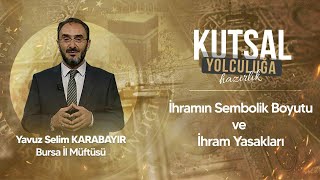 İhramın Sembolik Boyutu ve İhram Yasakları / Yavuz Selim Karabayır Bur