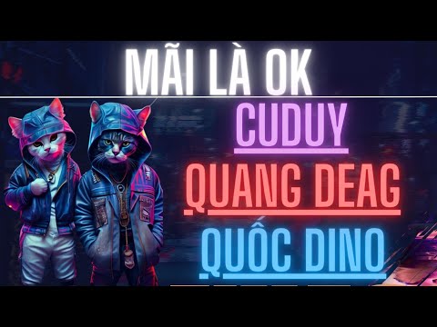NST 2024 - Mãi Là OK - CuDuy Ft Quang Deag Ft Quốc Dino