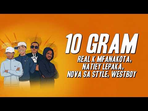 REAL K MFANAKOTA, Natiey Lepaka, NOVA SA STYLE, WESTBOY - 10 GRAM (Lyrics)