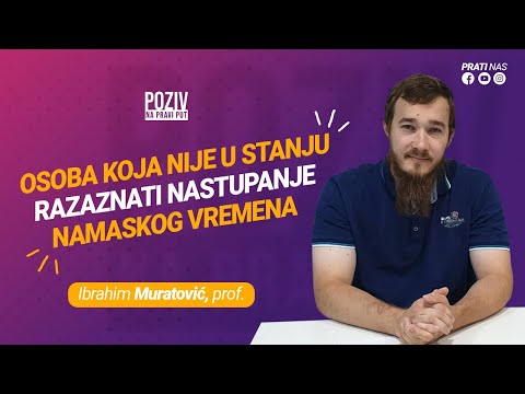 OSOBA KOJA NIJE U STANJU RAZAZNATI NASTUPANJE NAMASKOG VREMENA - Ibrahim Muratović, prof. ᴴᴰ┇Poziv