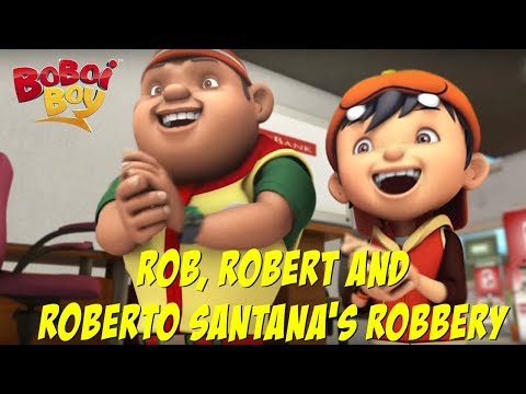 BoBoiBoy (English) S3E7 - Rob, Robert and Roberto Santana's Robbery