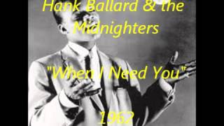 Hank Ballard & the Midnighters - When I Need You
