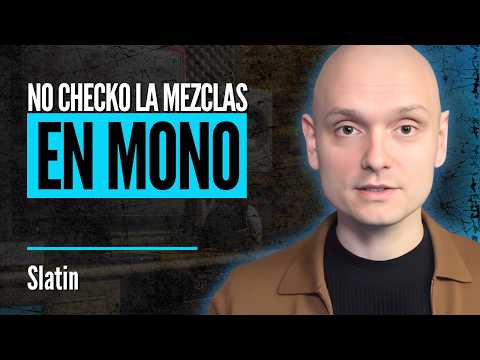 I Don't Check the Mixes in Mono | Slatin