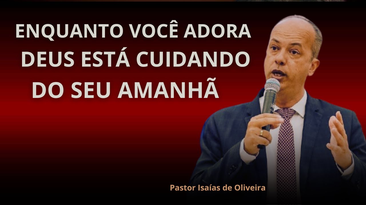 Pregação: Fique onde Deus te Colocou, Ele Cuida do seu Amanhã | Pr. Isaías de Oliveira✔️
