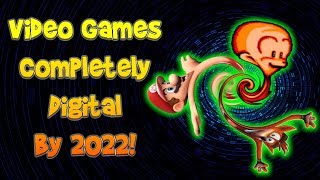 Video Games To Be 100% Digital By 2022! NO PHYSICAL RELEASES!